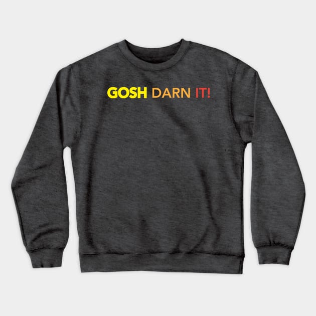 Gosh Darn It! Crewneck Sweatshirt by upursleeve